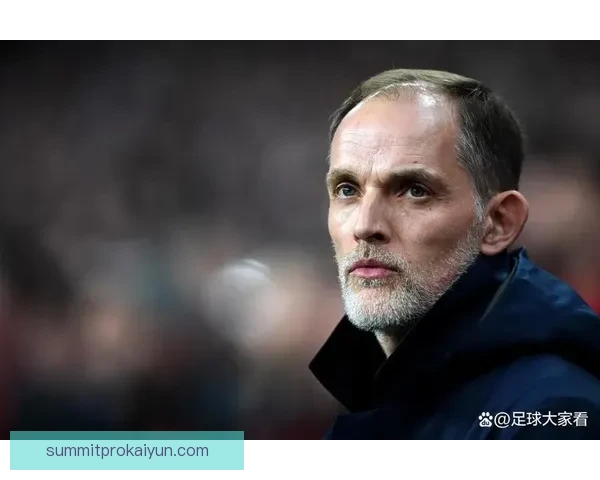 图赫尔球队展现出色创造力，攻防转化状态回暖，成为赛季新亮点